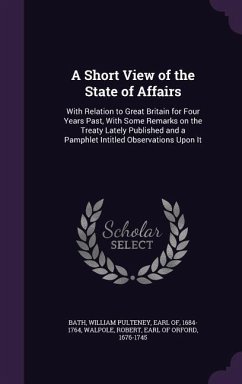 A Short View of the State of Affairs: With Relation to Great Britain for Four Years Past, With Some Remarks on the Treaty Lately Published and a Pamph