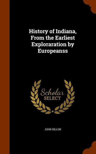 History of Indiana, From the Earliest Exploraration by Europeanss