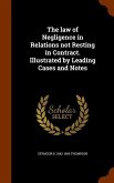 The law of Negligence in Relations not Resting in Contract. Illustrated by Leading Cases and Notes