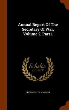 Annual Report Of The Secretary Of War, Volume 2, Part 1