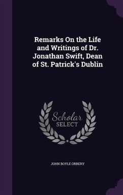 Remarks On the Life and Writings of Dr. Jonathan Swift, Dean of St. Patrick's Dublin - Orrery, John Boyle