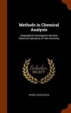 Methods in Chemical Analysis: Originated Or Developed in the Kent Chemical Laboratory of Yale University - Gooch, Frank Austin