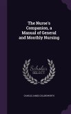 The Nurse's Companion, a Manual of General and Monthly Nursing