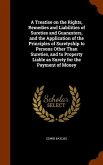 A Treatise on the Rights, Remedies and Liabilities of Sureties and Guarantors, and the Application of the Principles of Suretyship to Persons Other Th