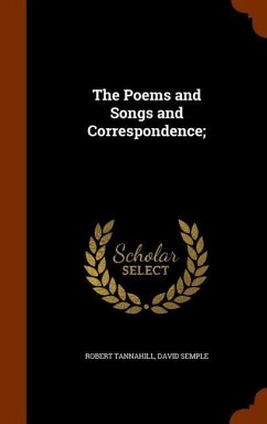 The Poems and Songs and Correspondence; - Tannahill, Robert; Semple, David