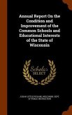 Annual Report On the Condition and Improvement of the Common Schools and Educational Interests of the State of Wisconsin