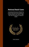 National Bank Cases: Containing All Decisions Of Both The Federal And State Courts, Relating To National Banks, From 1878 To 1880, Also The