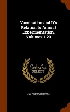 Vaccination and It's Relation to Animal Experimentation, Volumes 1-29 - Schamberg, Jay Frank