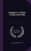 Conquest; or, A Piece of Jade; a new Play