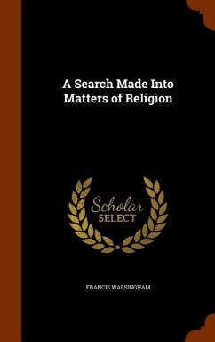 A Search Made Into Matters of Religion - Walsingham, Francis