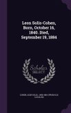 Leon Solis-Cohen, Born, October 16, 1840. Died, September 19, 1884