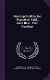 Hearings Held in San Francisco, Calif., June 18-21, 1957. Hearings