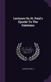 Lectures On St. Paul's Epistle To The Galatians