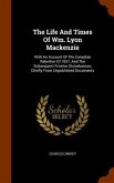 The Life And Times Of Wm. Lyon Mackenzie: With An Account Of The Canadian Rebellion Of 1837, And The Subsequent Frontier Disturbances, Chiefly From Un