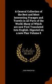 A General Collection of the Best and Most Interesting Voyages and Travels in all Parts of the World; Many of Which are now First Translated Into Engli