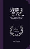 A Letter To The Justices Of The Peace For The County Of Surrey,: On The Cases In The House Of Correction At Guildford