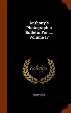 Anthony's Photographic Bulletin For ..., Volume 17 - Anonymous