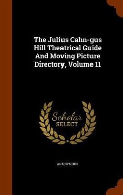 The Julius Cahn-gus Hill Theatrical Guide And Moving Picture Directory, Volume 11 - Anonymous