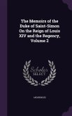 The Memoirs of the Duke of Saint-Simon On the Reign of Louis XIV and the Regency, Volume 2