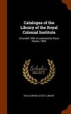 Catalogue of the Library of the Royal Colonial Institute
