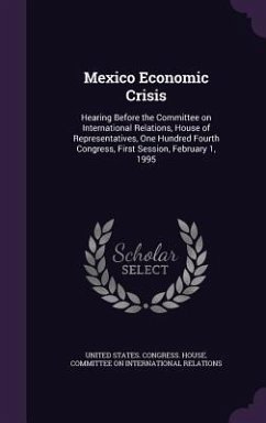 Mexico Economic Crisis: Hearing Before the Committee on International Relations, House of Representatives, One Hundred Fourth Congress, First