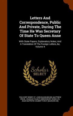 Letters And Correspondence, Public And Private, During The Time He Was Secretary Of State To Queen Anne - Prior, Matthew