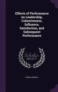 Effects of Performance on Leadership, Cohesiveness, Influence, Satisfaction, and Subsequent Performance - Farris, George F.