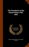 The Presidents of the United States 1789-1902