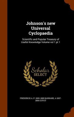 Johnson's new Universal Cyclopaedia: Scientific and Popular Treasury of Useful Knowledge Volume vol 1 pt 1 - Barnard, Frederick A. P.; Guyot, A.