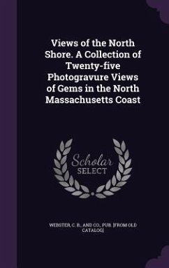 Views of the North Shore. A Collection of Twenty-five Photogravure Views of Gems in the North Massachusetts Coast