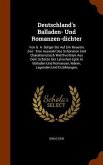 Deutschland's Balladen- Und Romanzen-dichter: Von G. A. Bürger Bis Auf Die Neueste Zeit: Eine Auswahl Des Schönsten Und Charakteristisch Werthvollsten