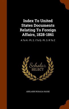 Index To United States Documents Relating To Foreign Affairs, 1828-1861 - Hasse, Adelaide Rosalia