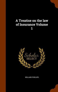 A Treatise on the law of Insurance Volume 1 - Phillips, Willard