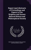 Report (and Abstracts of Proceedings and Papers) of the Brighton and Sussex Natural History and Philosophical Society