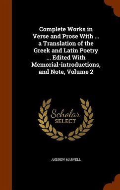 Complete Works in Verse and Prose With ... a Translation of the Greek and Latin Poetry ... Edited With Memorial-introductions, and Note, Volume 2 - Marvell, Andrew
