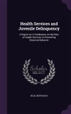 Health Services and Juvenile Delinquency: A Report on A Conference on the Role of Health Services in Preventing Dissocial Behavior