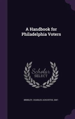 A Handbook for Philadelphia Voters - Brinley, Charles Augustus