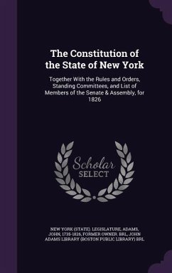 The Constitution of the State of New York: Together With the Rules and Orders, Standing Committees, and List of Members of the Senate & Assembly, for - Adams, John