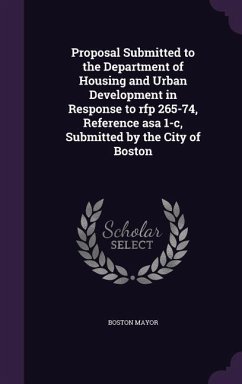 Proposal Submitted to the Department of Housing and Urban Development in Response to rfp 265-74, Reference asa 1-c, Submitted by the City of Boston - Mayor, Boston