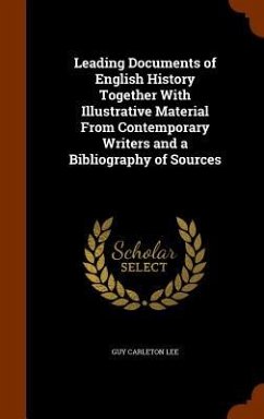 Leading Documents of English History Together With Illustrative Material From Contemporary Writers and a Bibliography of Sources - Lee, Guy Carleton