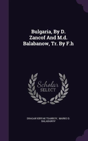 Bulgaria, By D. Zancof And M.d. Balabanow, Tr. By F.h Bulgaria, By D. Zancof And M.d. Balabanow, Tr. By F.h