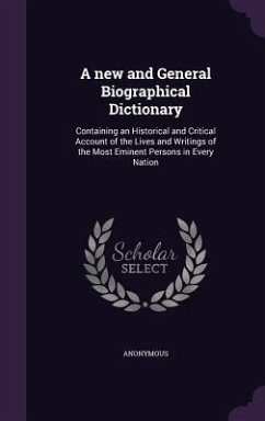 Cover A new and General Biographical Dictionary: Containing an Historical and Critical Account of the Lives and Writings of the Most Eminent Persons in Ever