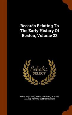 Records Relating To The Early History Of Boston, Volume 22