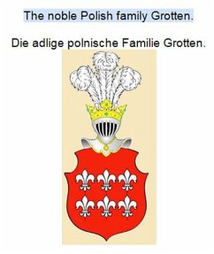 The noble Polish family Grotten. Die adlige polnische Familie Grotten. (eBook, ePUB)