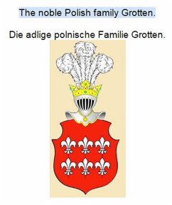 The noble Polish family Grotten. Die adlige polnische Familie Grotten. (eBook, ePUB) - Zurek, Werner