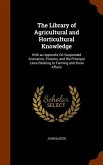The Library of Agricultural and Horticultural Knowledge: With an Appendix On Suspended Animation, Poisons, and the Principal Laws Relating to Farming