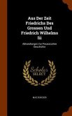 Aus Der Zeit Friedrichs Des Grossen Und Friedrich Wilhelms Iii: Abhandlungen Zur Preussischen Geschichte