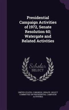 Cover Presidential Campaign Activities of 1972, Senate Resolution 60; Watergate and Related Activities