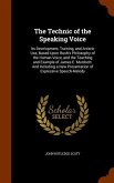 The Technic of the Speaking Voice: Its Development, Training, and Artistic Use, Based Upon Rush's Philosophy of the Human Voice, and the Teaching and