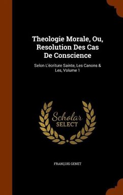 Theologie Morale, Ou, Resolution Des Cas De Conscience - Genet, François